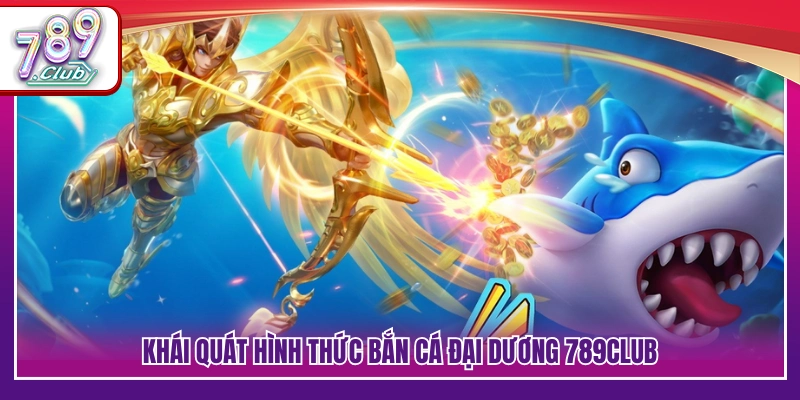 Giới thiệu game bắn cá đại dương 789Club 