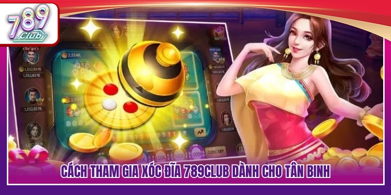 Hướng dẫn chơi xóc đĩa 789Club cho người mới bắt đầu